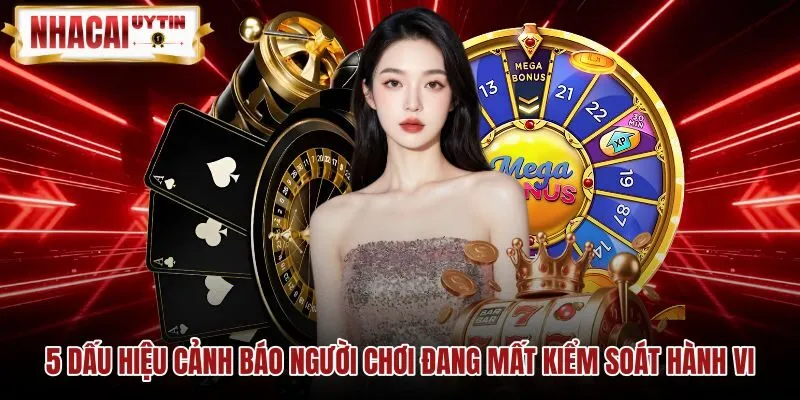 5-dau-hieu-canh-bao-nguoi-choi-dang-mat-kiem-soat-hanh-vi Dấu hiệu mất kiểm soát và cam kết chơi có trách nhiệm