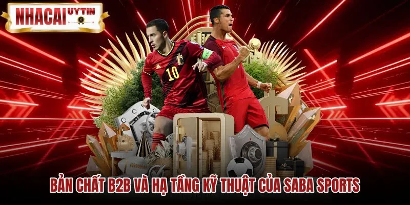 Bản chất B2B và hạ tầng kỹ thuật của Saba Sports Hạ tầng bảng kèo trực tuyến của Saba Sports
