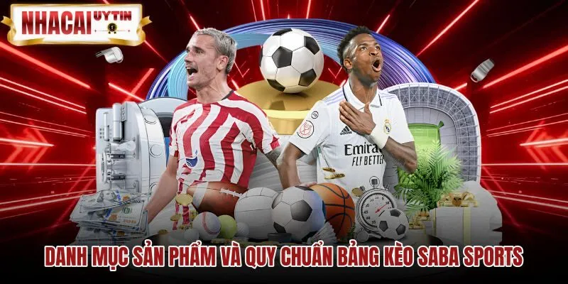 Danh mục sản phẩm và quy chuẩn bảng kèo Saba Sports Bảng kèo và thể thao ảo của Saba Sports