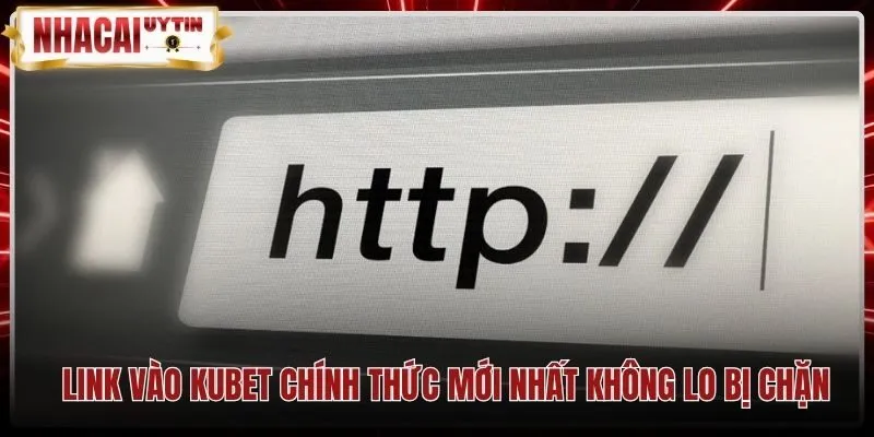Đường dẫn phụ Kubet an toàn qua chứng chỉ bảo mật