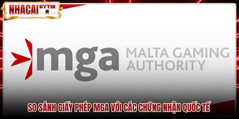 Bảng đối chiếu giấy phép MGA cùng các chứng nhận quốc tế