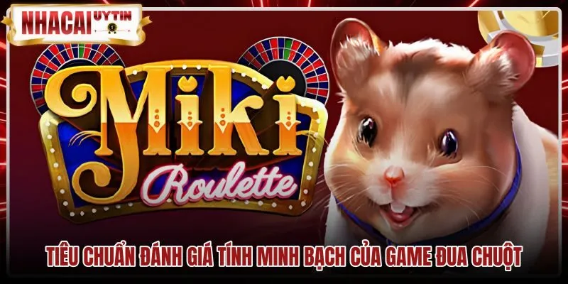 Tiêu chí kiểm tra tính minh bạch game Đua chuột