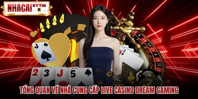 Tổng quan về nhà cung cấp live casino Dream Gaming Tổng quan sảnh live casino Dream Gaming